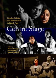Centre Stage: Gender, Politics and Performance in South Asia