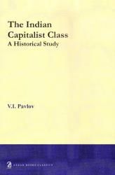 The Indian Capitalist Class - A Historical Study